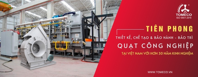 TOMECO - Đơn vị tiên phong về thiết kế, chế tạo, bảo hành - bảo trì quạt công nghiệp với hơn 30 năm kinh nghiệm tại Việt Nam